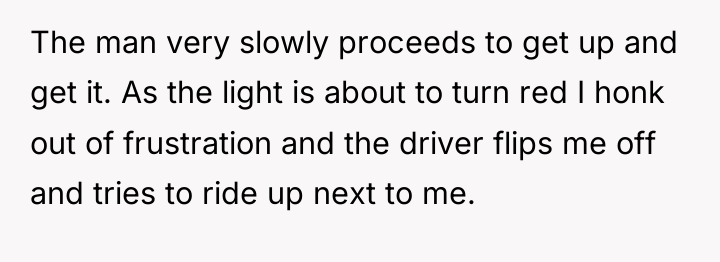 The man very slowly proceeds to get up and get...