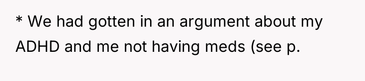 * We had gotten in an argument about my ADHD...