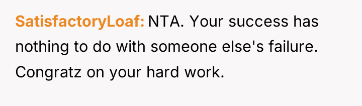 SatisfactoryLoaf NTA. Your success has nothing to do with someone...