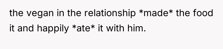 the vegan in the relationship *made* the food it and...