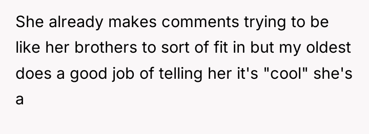 She already makes comments trying to be like her brothers...
