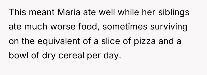 This meant Maria ate well while her siblings ate much...