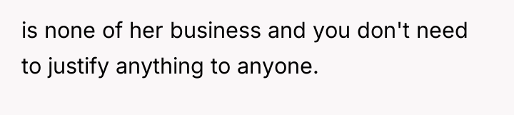 is none of her business and you don't need to...