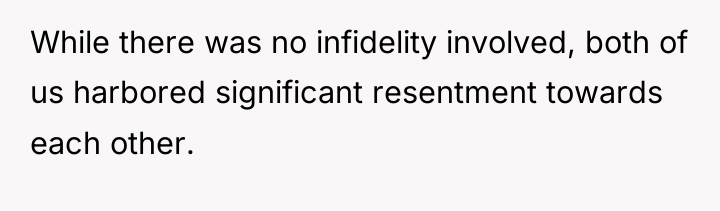 While there was no infidelity involved, both of us harbored...