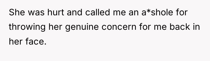 She was hurt and called me an a*shole for throwing...