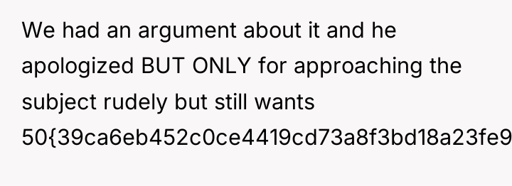 We had an argument about it and he apologized BUT...