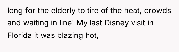 long for the elderly to tire of the heat, crowds...