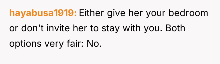 hayabusa1919 Either give her your bedroom or don't invite her...