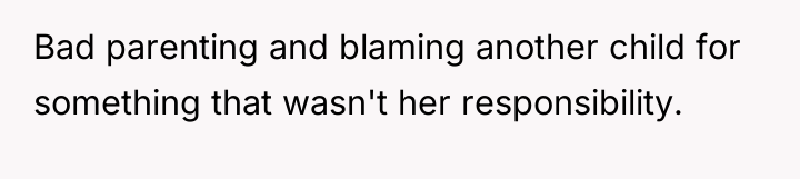 Bad parenting and blaming another child for something that wasn't...