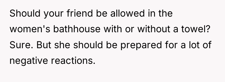 Should your friend be allowed in the women's bathhouse with...