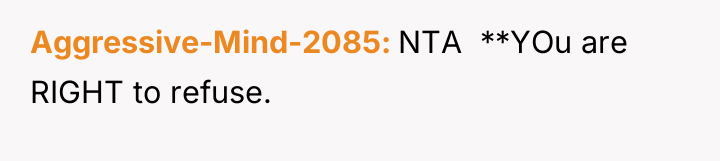 Aggressive-Mind-2085 NTA **YOu are RIGHT to refuse.