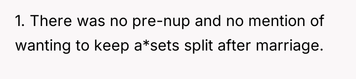 1. There was no pre-nup and no mention of wanting...