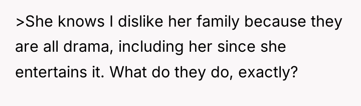 >She knows I dislike her family because they are all...