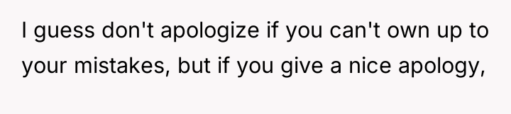 I guess don't apologize if you can't own up to...