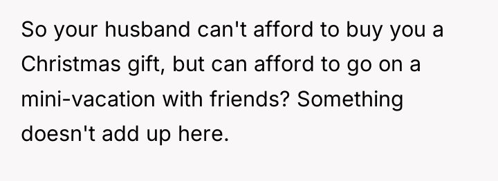 So your husband can't afford to buy you a Christmas...