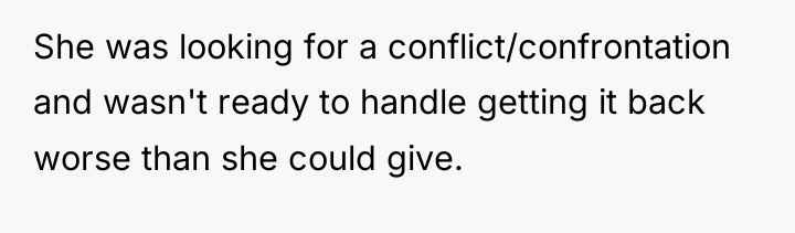 She was looking for a conflict/confrontation and wasn't ready to...