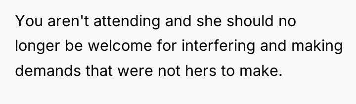 You aren't attending and she should no longer be welcome...
