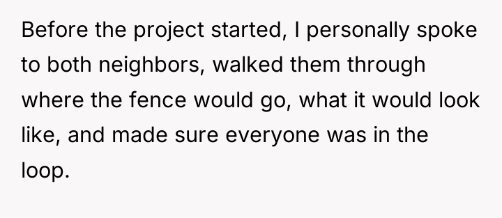 Before the project started, I personally spoke to both neighbors,...