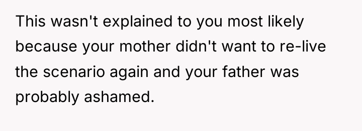 This wasn't explained to you most likely because your mother...