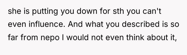 she is putting you down for sth you can't even...
