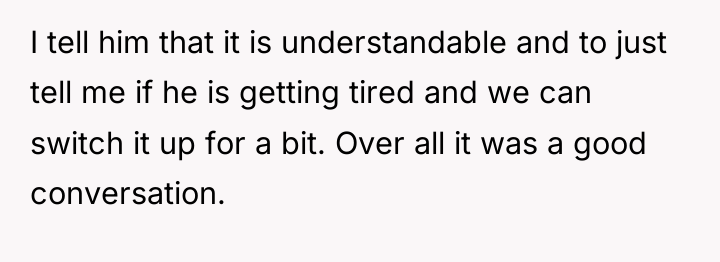 I tell him that it is understandable and to just...