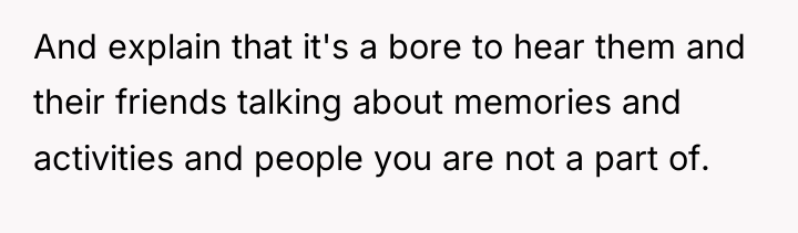 And explain that it's a bore to hear them and...