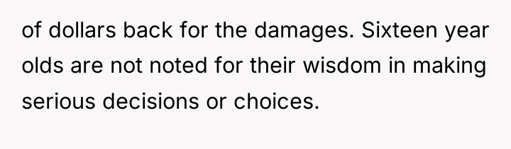 of dollars back for the damages. Sixteen year olds are...