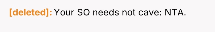 [deleted] Your SO needs not cave: NTA.