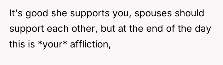 It's good she supports you, spouses should support each other,...