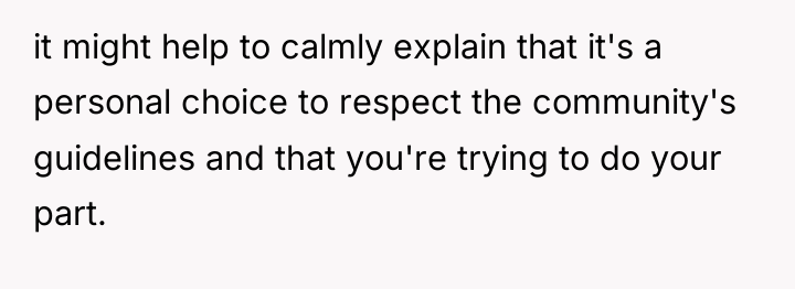 it might help to calmly explain that it's a personal...