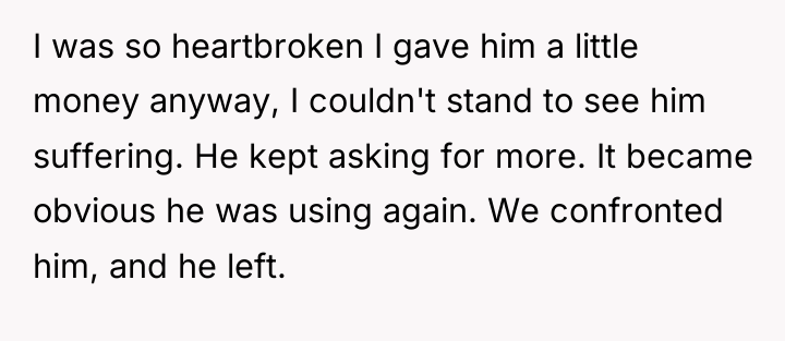 I was so heartbroken I gave him a little money...