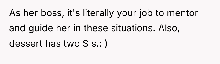 As her boss, it's literally your job to mentor and...