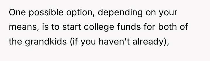 One possible option, depending on your means, is to start...
