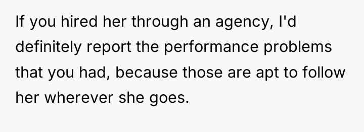 If you hired her through an agency, I'd definitely report...