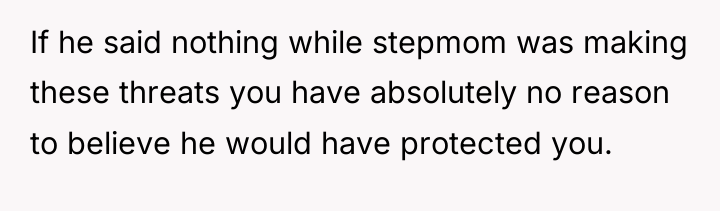 If he said nothing while stepmom was making these threats...