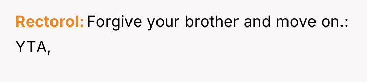 Rectorol Forgive your brother and move on.: YTA,