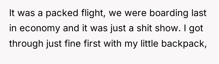 It was a packed flight, we were boarding last in...