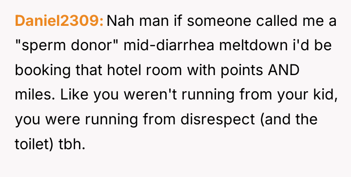 Daniel2309 Nah man if someone called me a "sperm donor"...