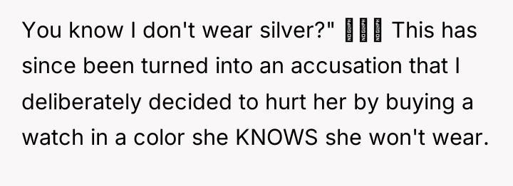 You know I don't wear silver?" ‍‍‍ This has since...