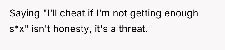 Saying "I'll cheat if I'm not getting enough s*x" isn't...