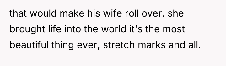 that would make his wife roll over. she brought life...