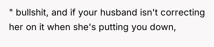 " bullshit, and if your husband isn't correcting her on...
