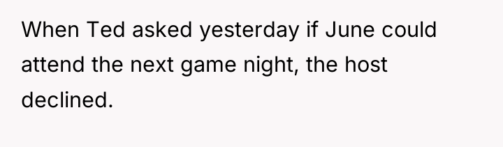 When Ted asked yesterday if June could attend the next...