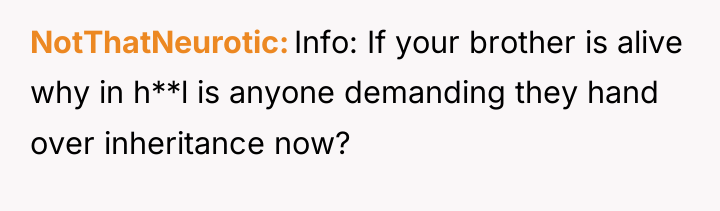 NotThatNeurotic Info: If your brother is alive why in h**l...