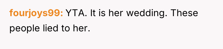 fourjoys99 YTA. It is her wedding. These people lied to...