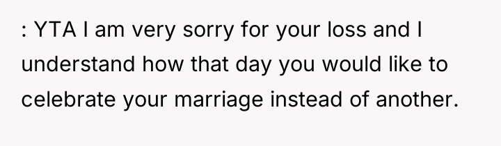 : YTA I am very sorry for your loss and...