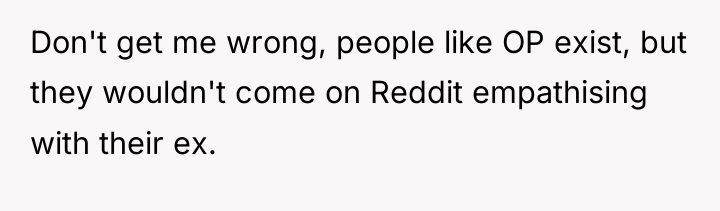 Don't get me wrong, people like OP exist, but they...