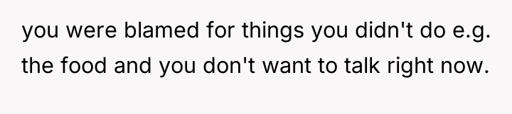 you were blamed for things you didn't do e.g. the...