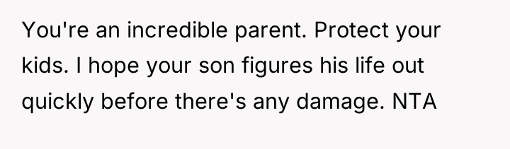 You're an incredible parent. Protect your kids. I hope your...
