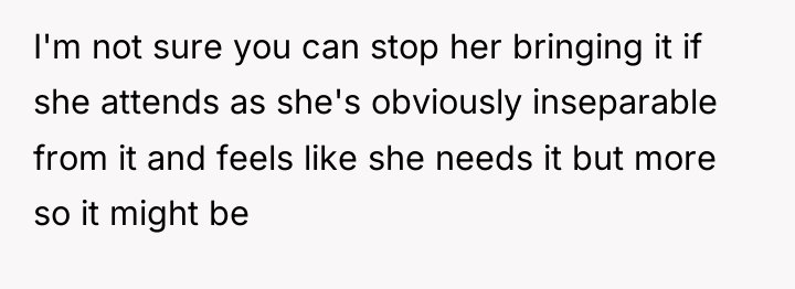 I'm not sure you can stop her bringing it if...
